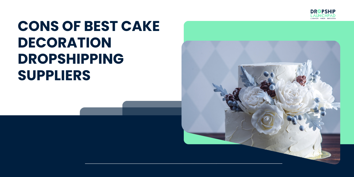 Cons of Best Cake Decoration Dropshipping Suppliers