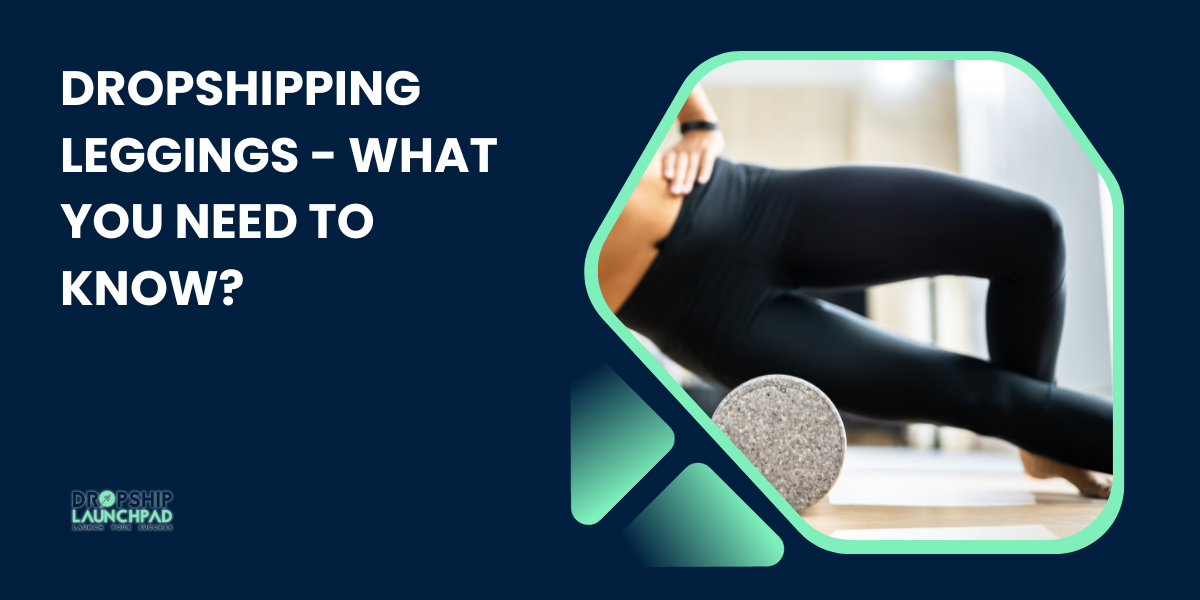 Dropshipping Leggings: What You Need to Know?