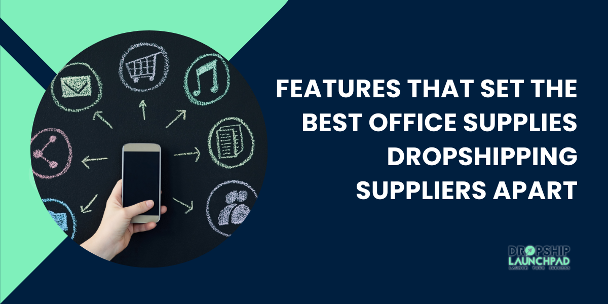 Features that Set the best office supplies dropshipping Suppliers Apart: