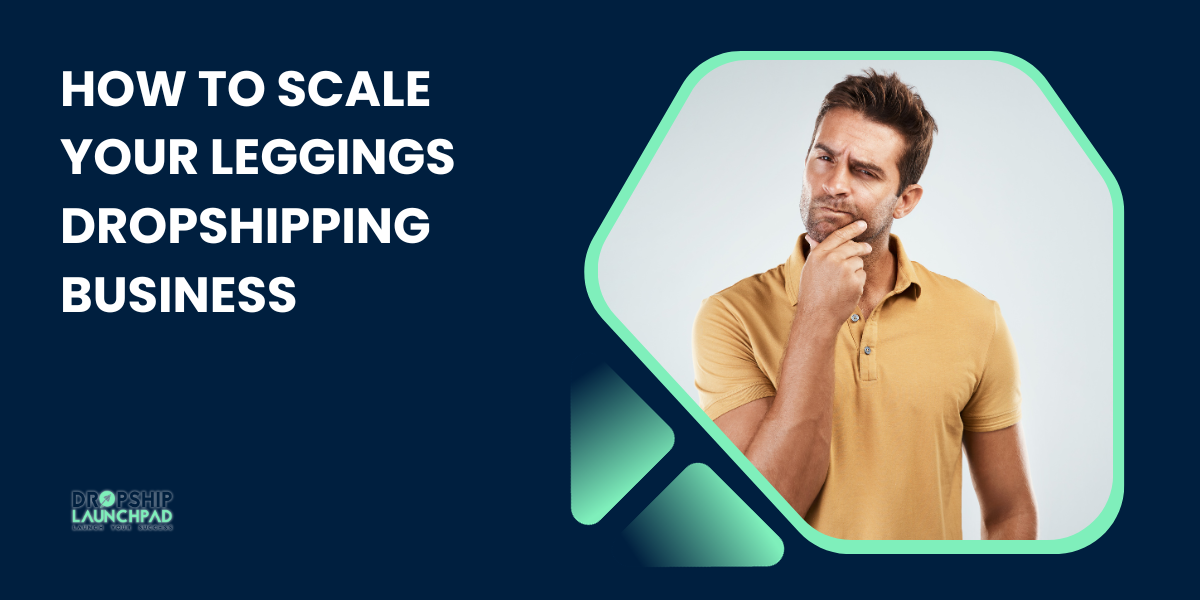 How to Scale Your Leggings Dropshipping Business?