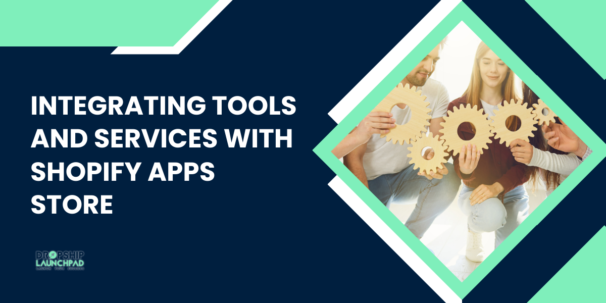 Integrating Tools and Services with Shopify Apps Store