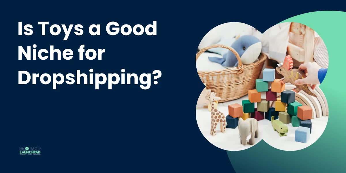 Is Toys a Good Niche for Dropshipping?