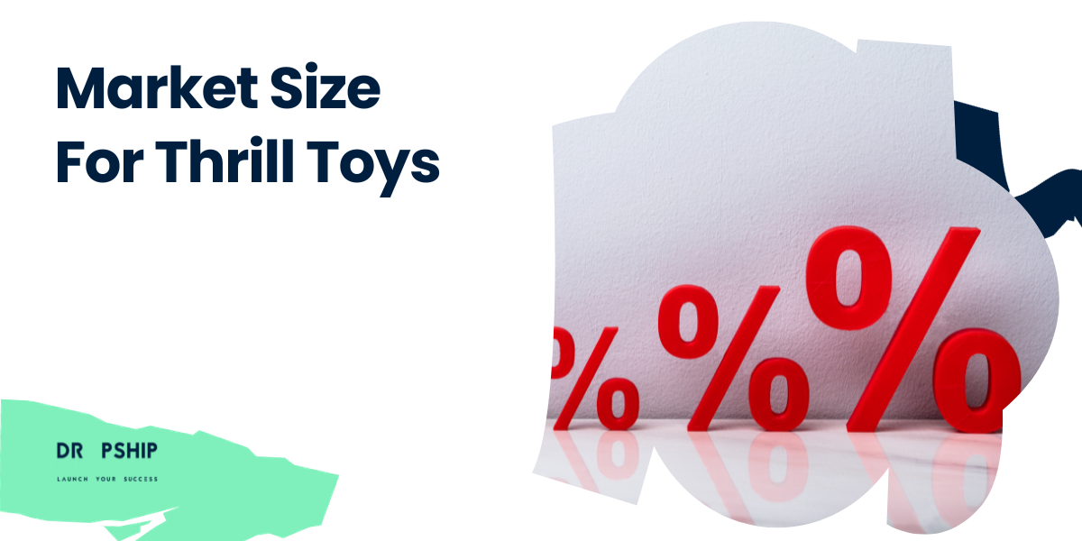 Market Size For Thrill Toys