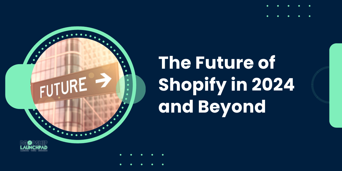 The Future of Shopify in 2024 and Beyond