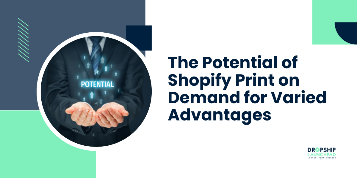 The Potential of Shopify Print on Demand for Varied Advantages