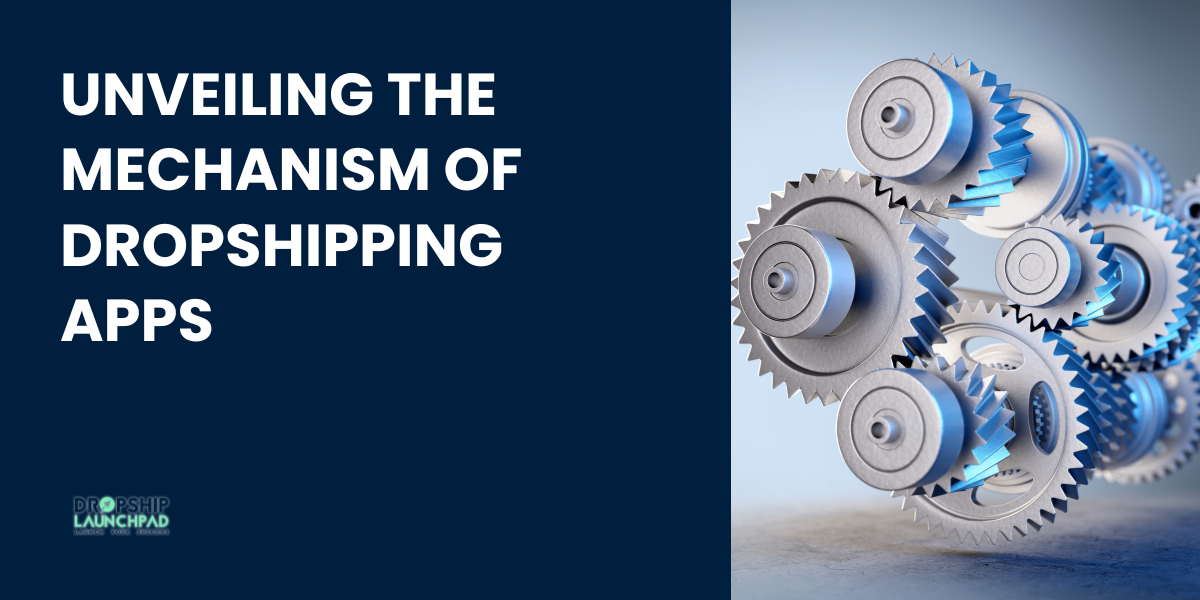 Unveiling the Mechanism of Dropshipping Apps