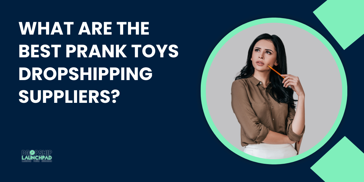 What are The Best Prank Toys Dropshipping Suppliers?