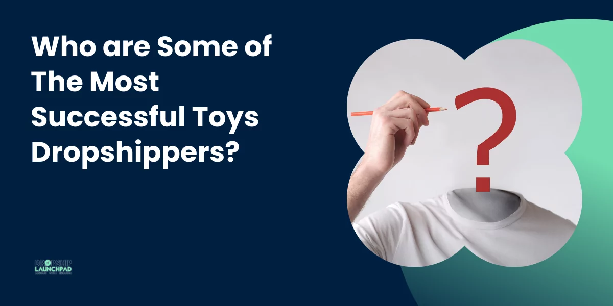 Who are Some of The Most Successful Toys Dropshippers?