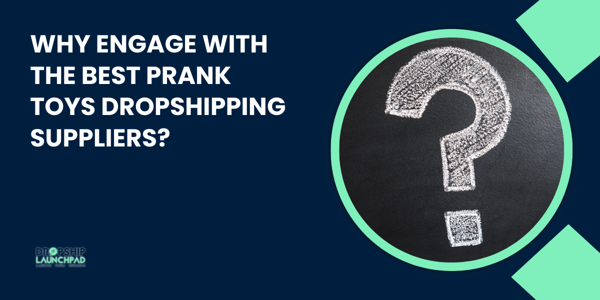 Why Engage with the Best Prank Toys Dropshipping Suppliers?