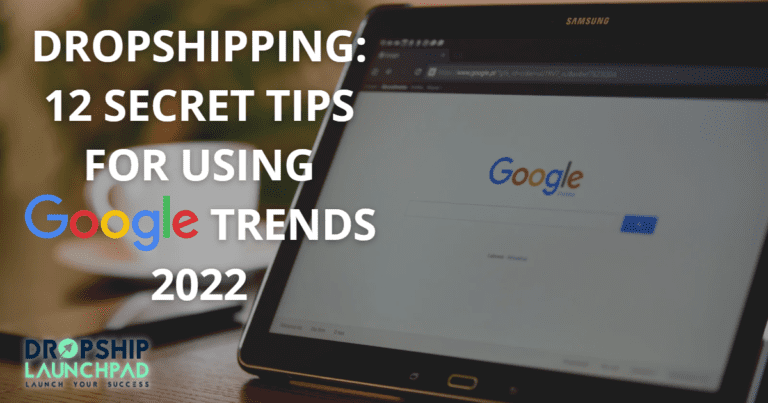 Dropshipping: 12 Secret Tips for Using Google Trends 2022