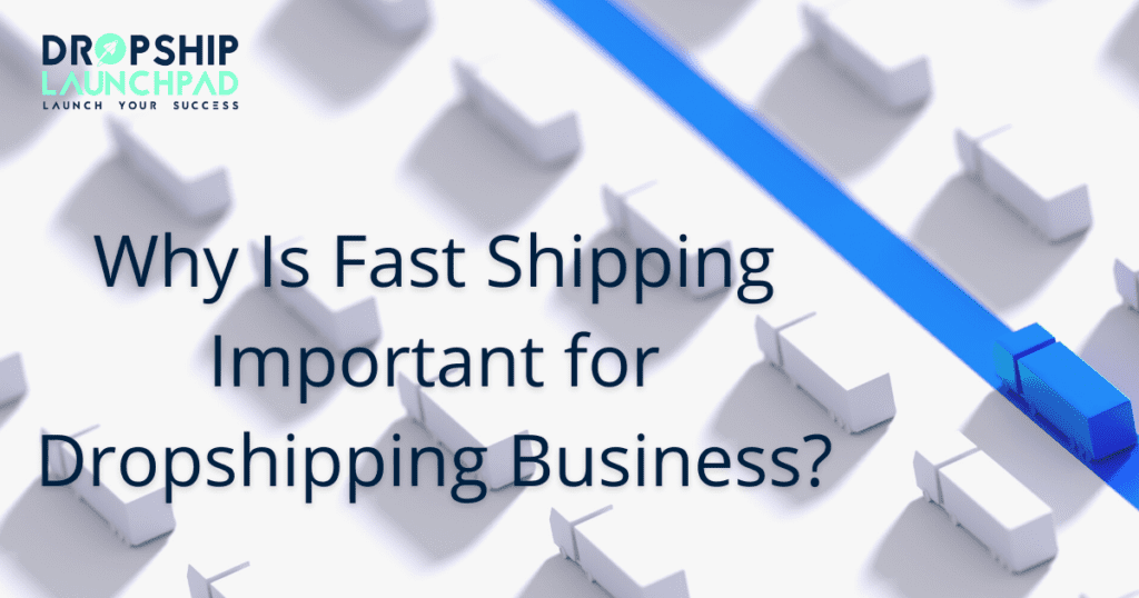 Why is fast shipping important for dropshipping business? 