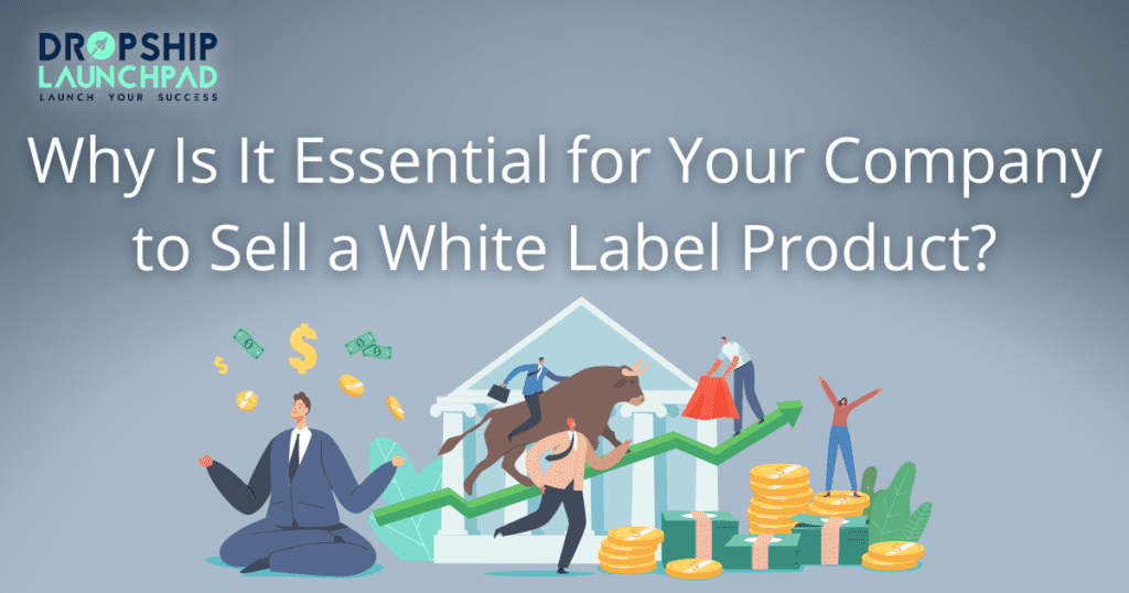 Why is it essential for your company to sell a white label product? 