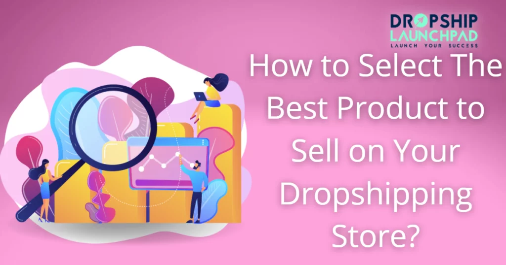 How to select the best product to sell on your dropshipping store 