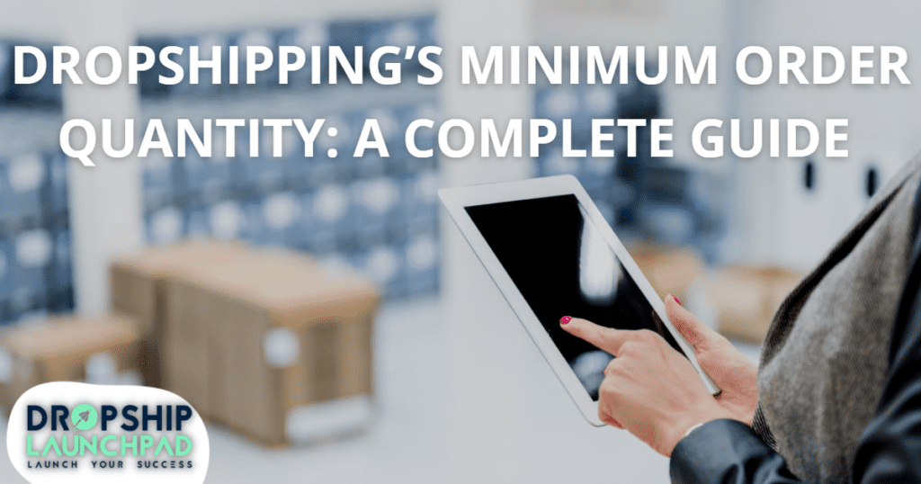 Dropshipping's Minimum Order Quantity: A Complete Guide 