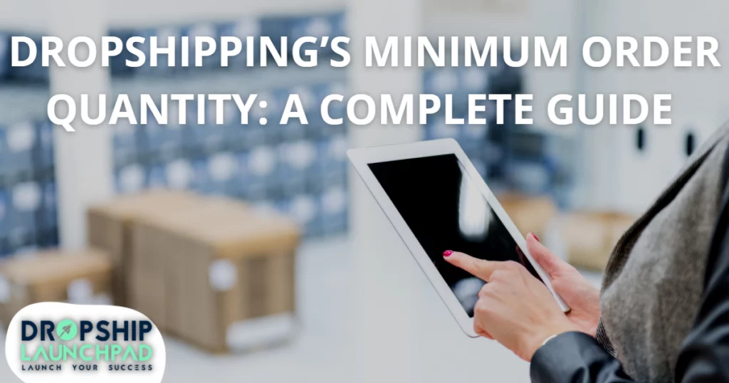 Dropshipping's Minimum Order Quantity: A Complete Guide 