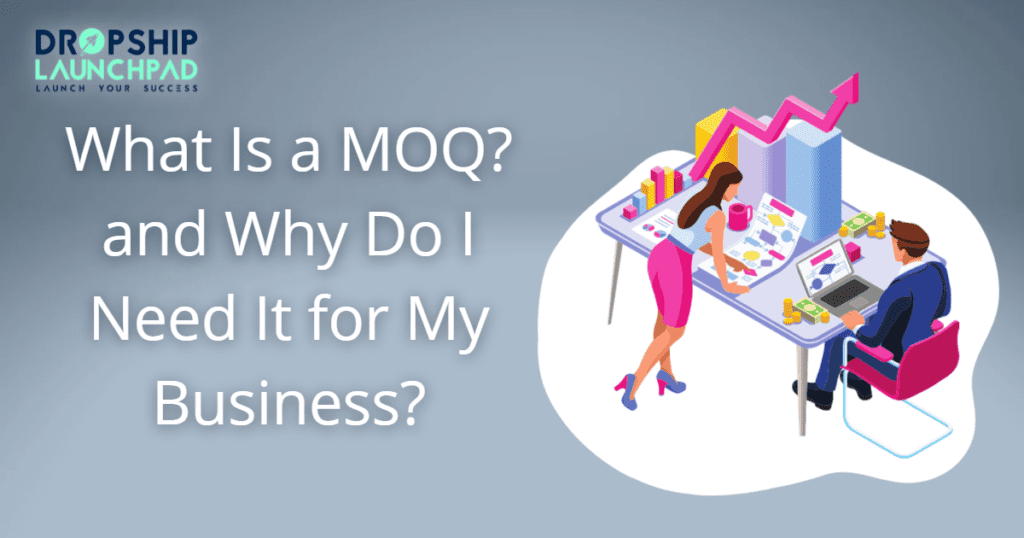 What is a MOQ, and why do I need it for my business? 