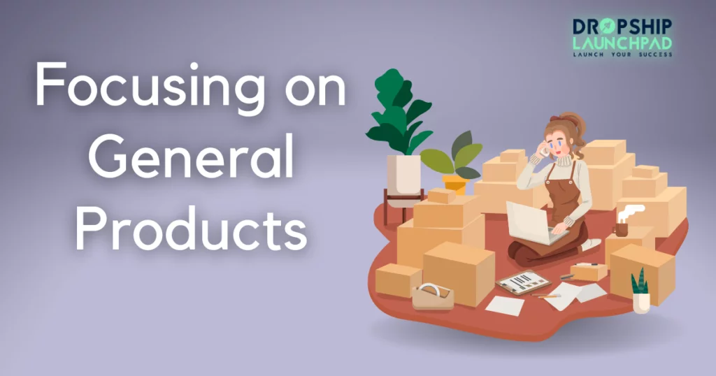 Focusing on General Products 