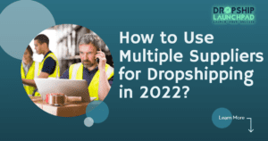 How to Use Multiple Suppliers for Dropshipping in 2022?