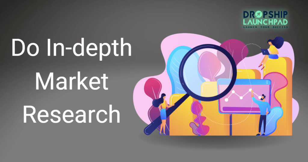 Do in-depth market research