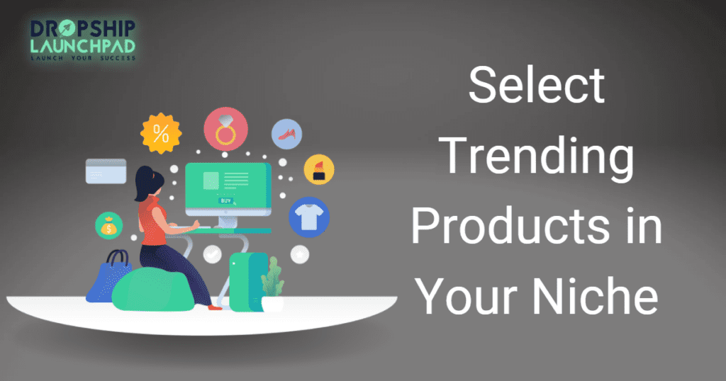 Select trending products in your niche