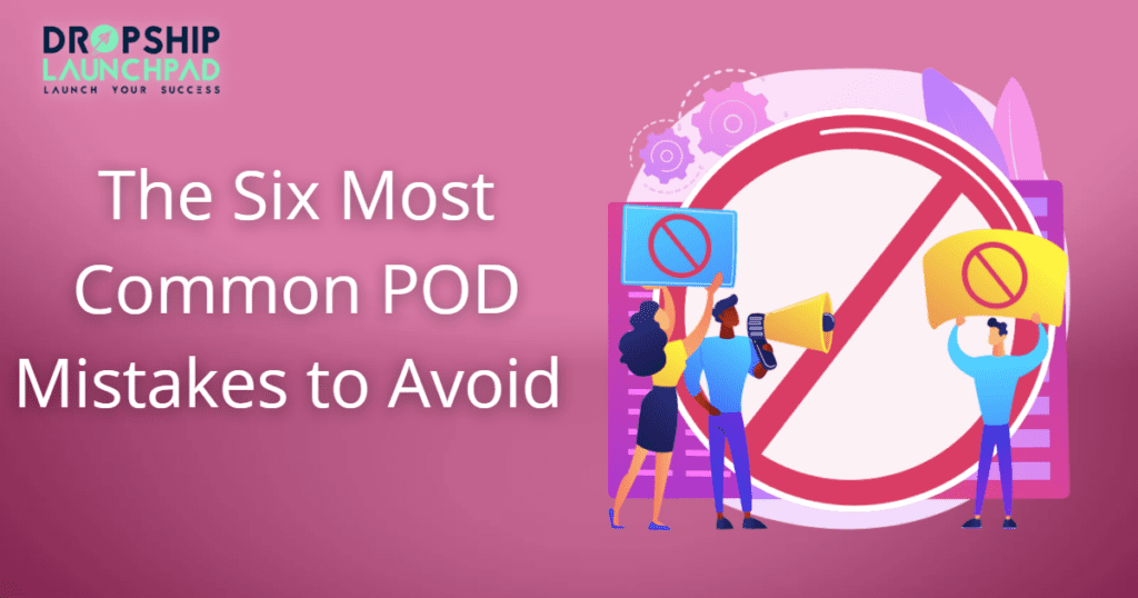 The six most common POD mistakes to avoid 