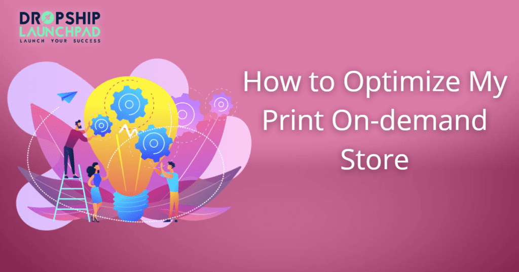 Guide to Print on Demand optimize your store