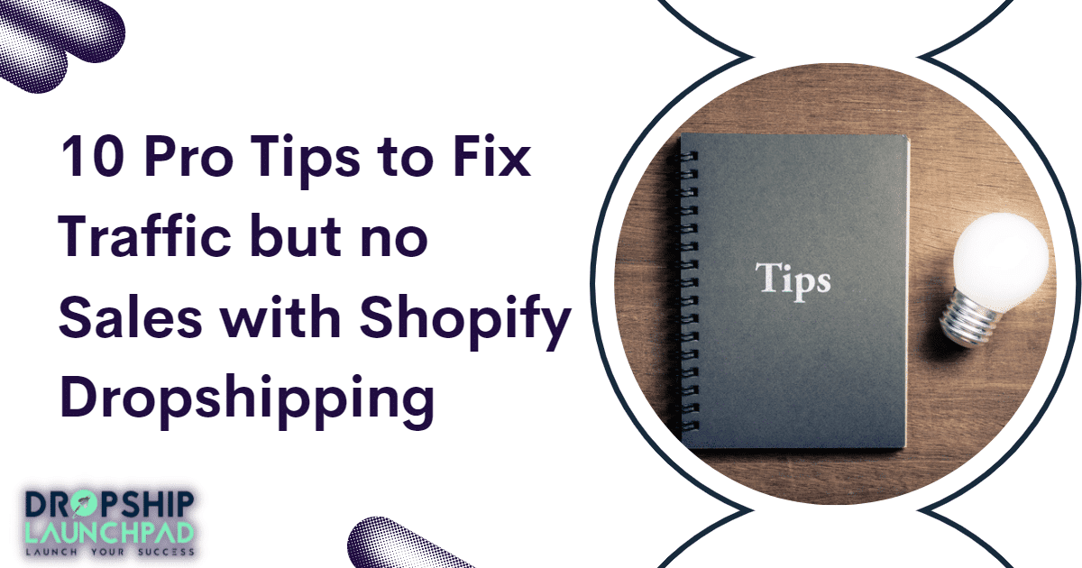 10 Pro Tips to Fix Traffic but no Sales with Shopify Dropshipping