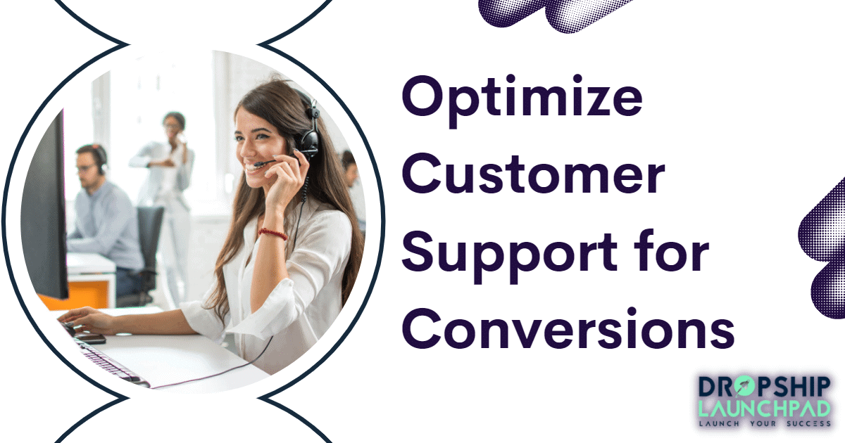 Optimize customer support for conversions