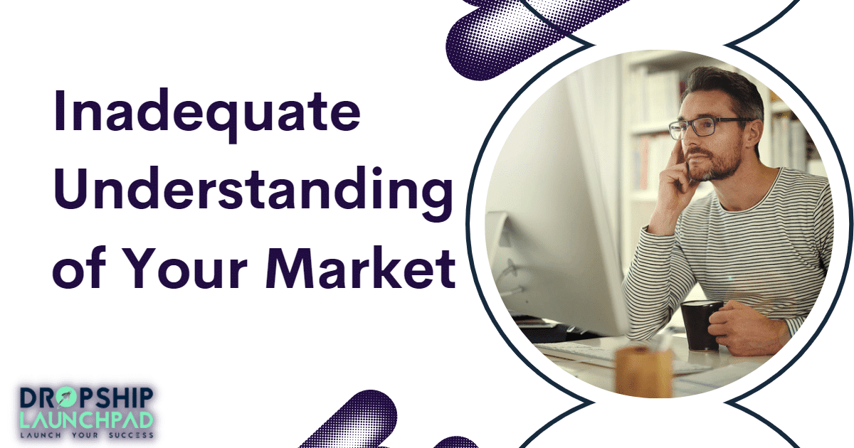 Inadequate understanding of your market