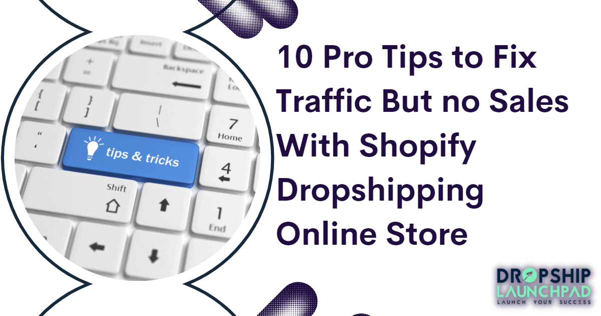 10 Pro tips to fix traffic but no sales with Shopify dropshipping online store