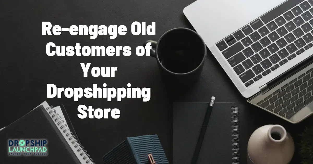 Tips 15: Re-engage old customers of your dropshipping store