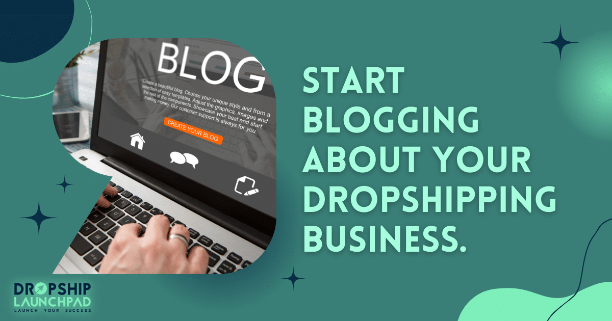 Start blogging about your dropshipping business.