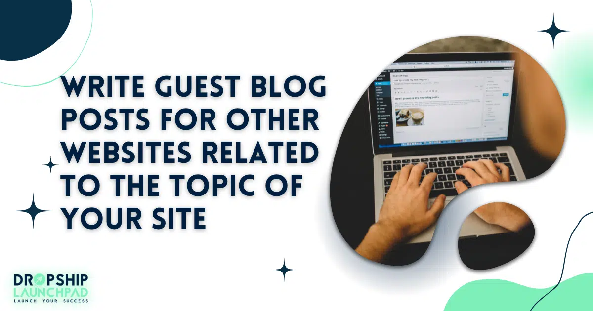 Write guest blog posts for other websites related to the topic of your site