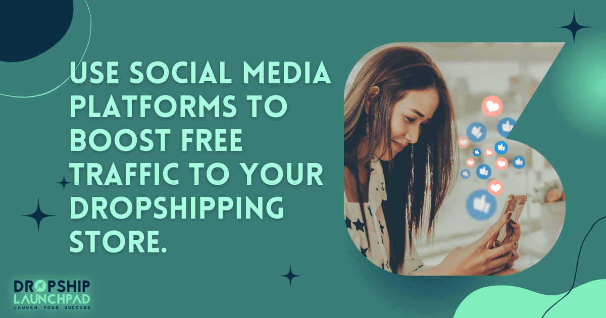 Use social media platforms to boost free traffic to your dropshipping store.
