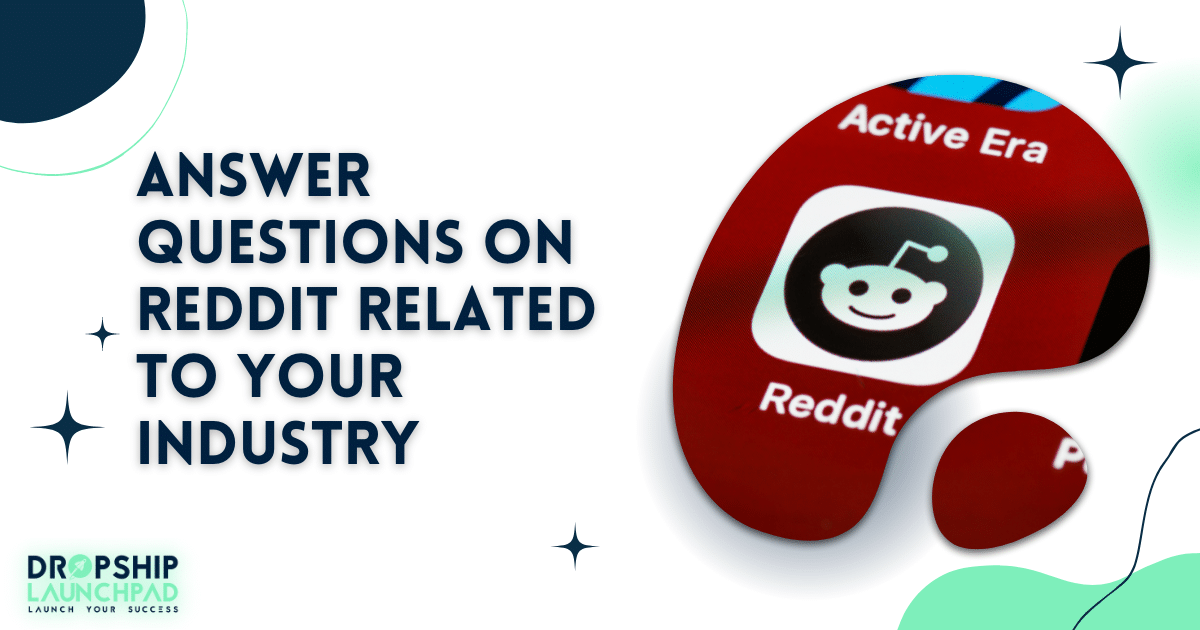 Answer questions on Reddit related to your industry