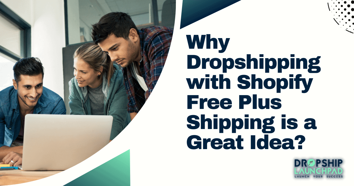 Why Dropshipping with Shopify Free Plus Shipping is a great idea?