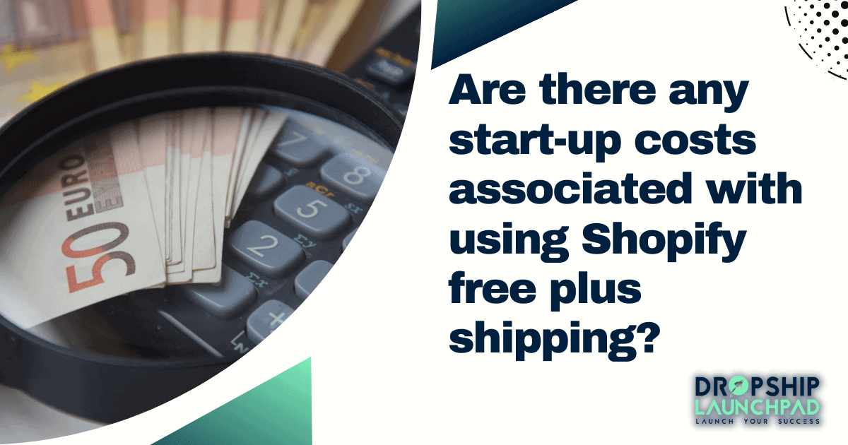 start-up costs associated with using Shopify free plus shipping?