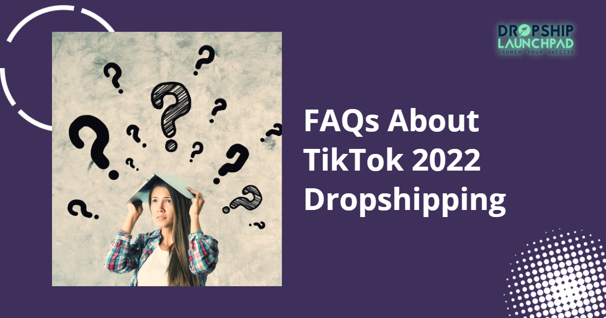 FAQs About TikTok 2022 Dropshipping