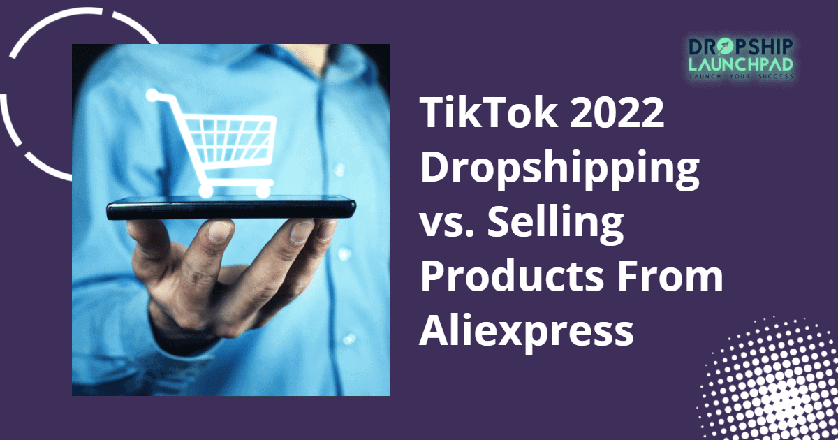TikTok 2022 Dropshipping vs. selling products from Aliexpress