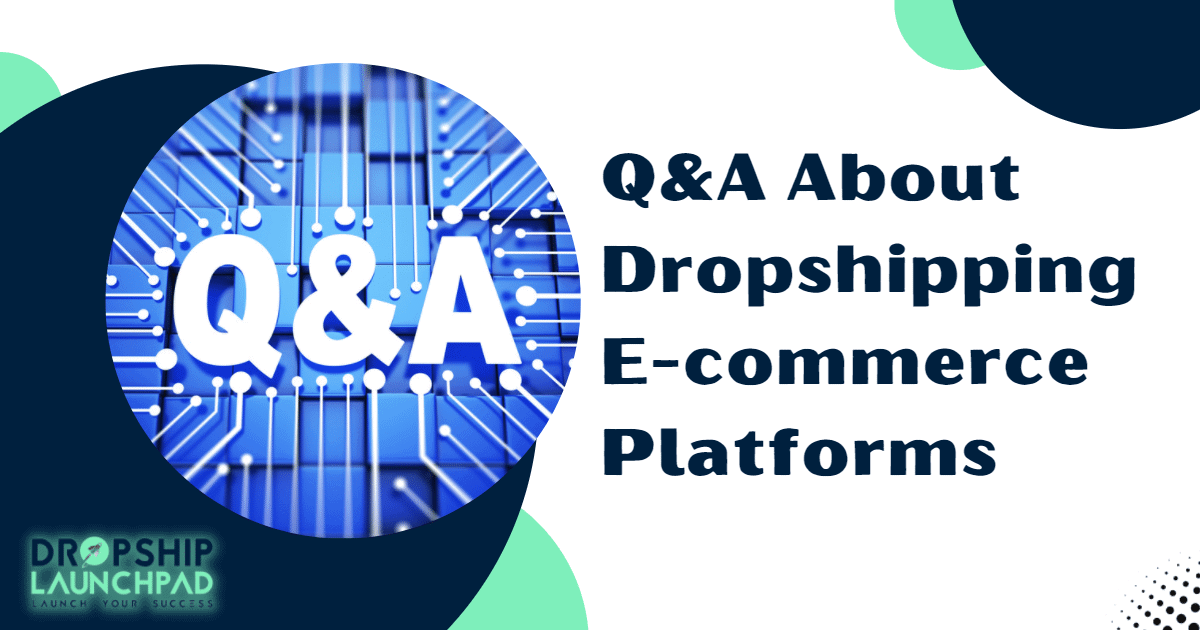 Q&A about Dropshipping Ecommerce Platforms 