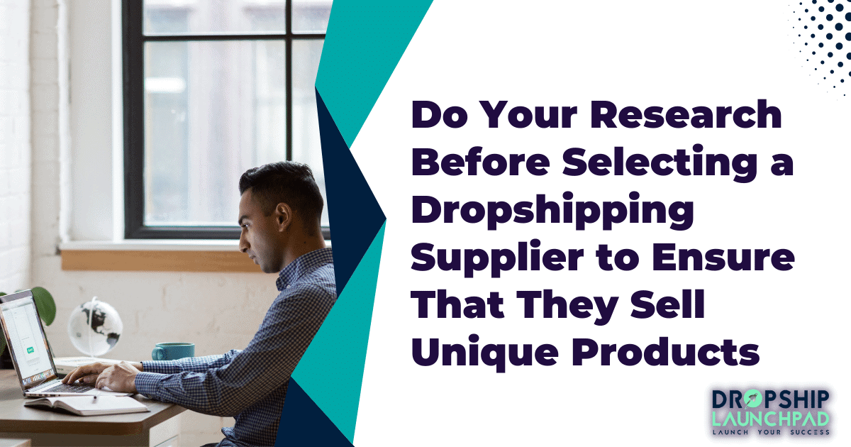 Do your research before selecting a dropshipping supplier to ensure that they sell unique products.