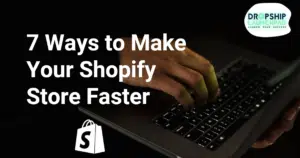 7 ways to Make Your Shopify Store Faster
