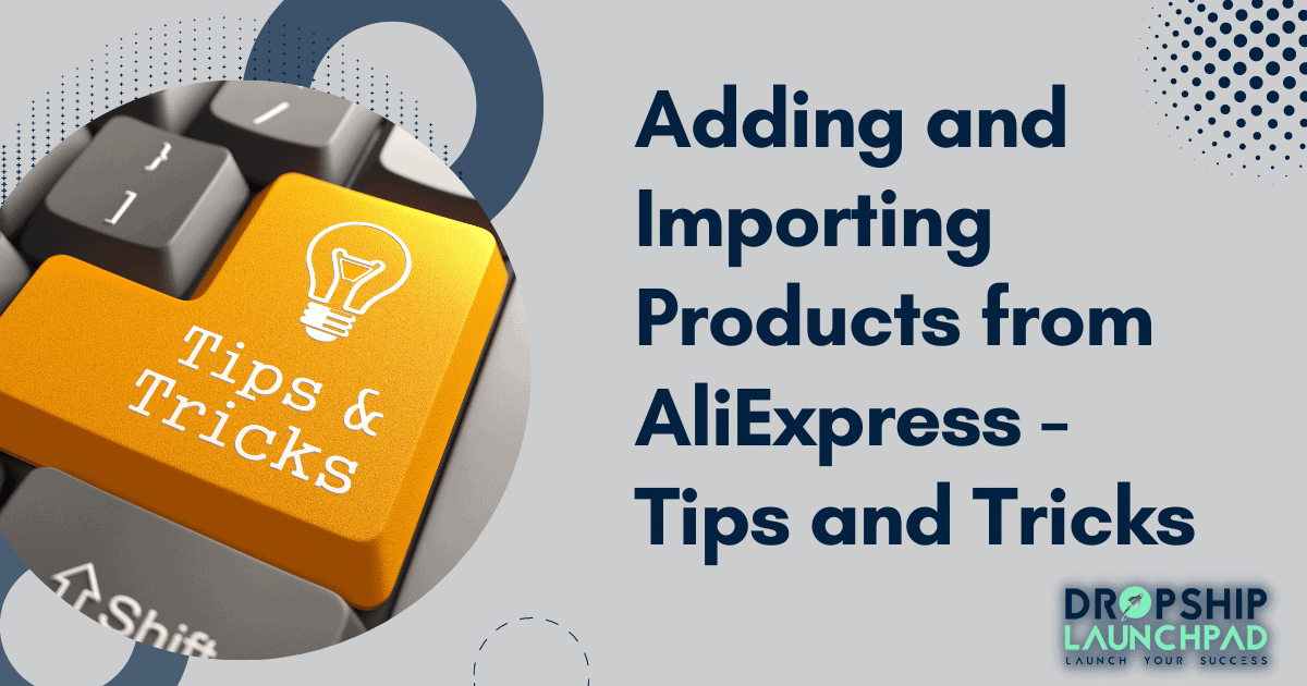 Adding and Importing products from Aliexpress - Tips and tricks