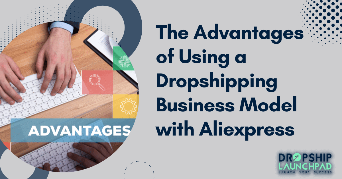 The advantages of using a dropshipping business model with Aliexpress