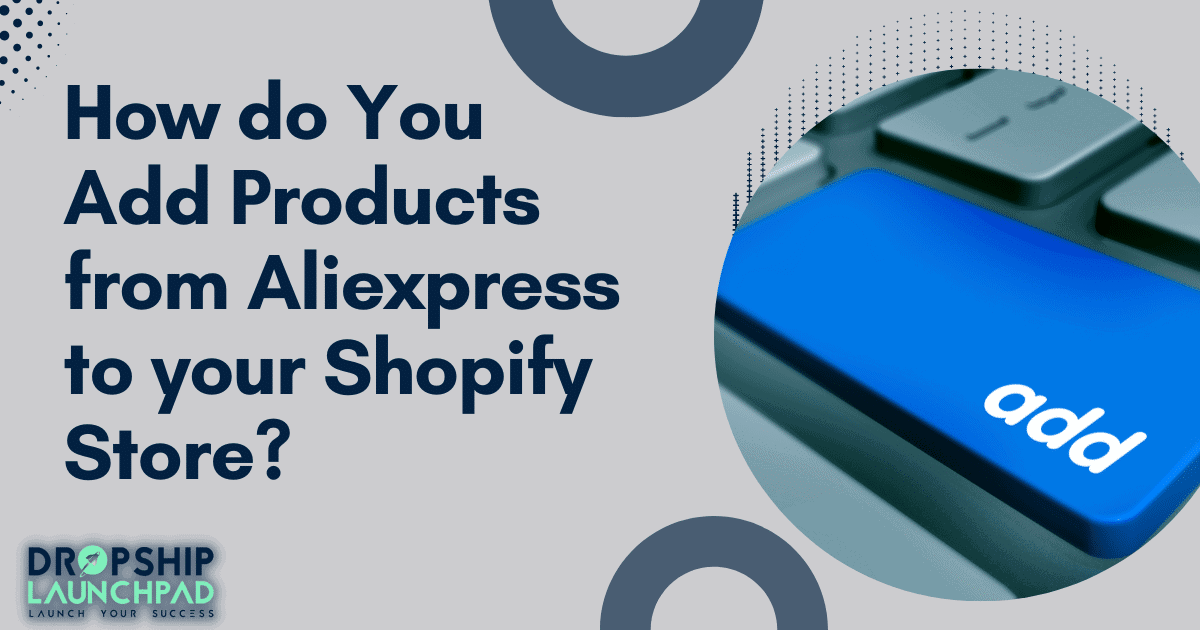 How do you add products from Aliexpress to your Shopify store?