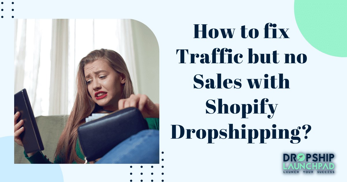 How to fix Traffic but no sales with Shopify dropshipping?