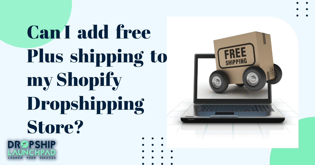 Can I add free plus shipping to my Shopify dropshipping store?