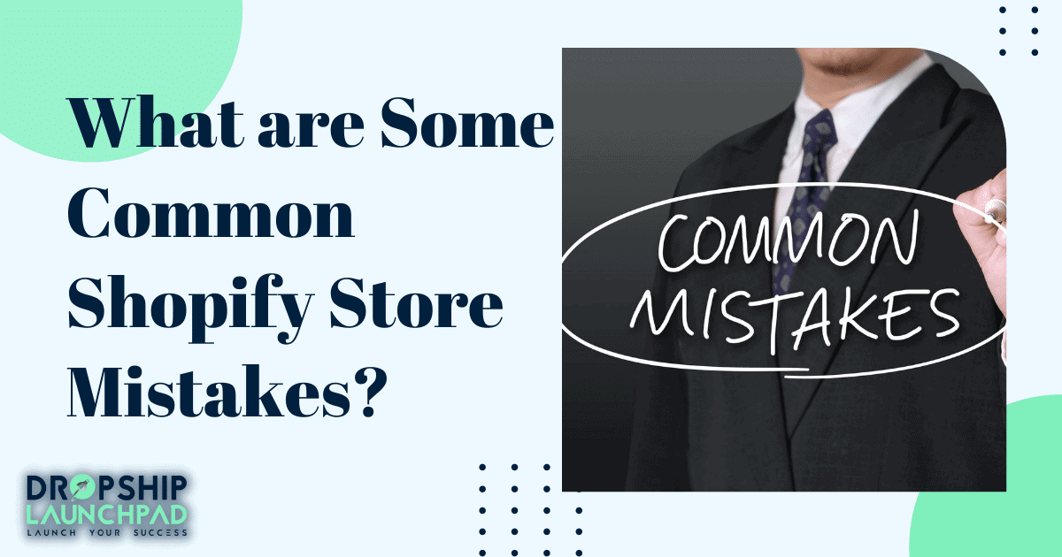 What are some common Shopify store mistakes?