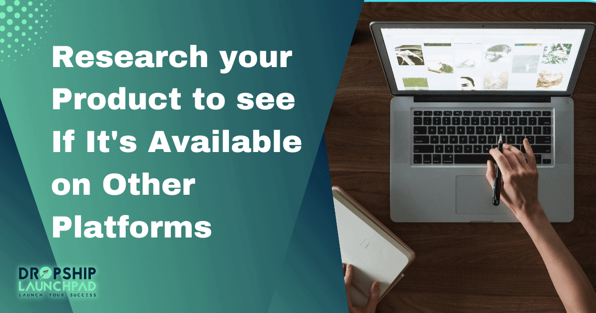 Research your product to see if it's available on other platforms 