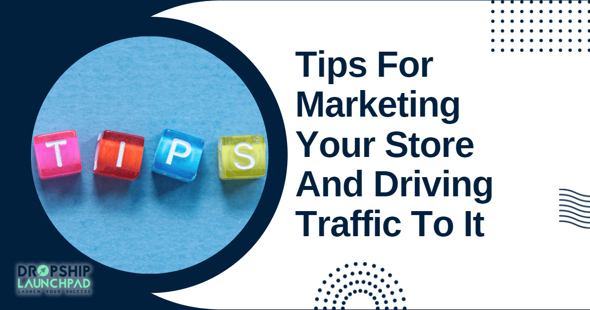 Tips for marketing your store and driving traffic to it